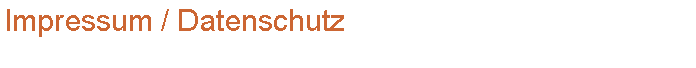 Textfeld: Impressum / Datenschutz
